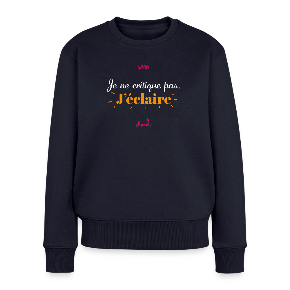 Sweat Premium Femme : "Je ne critique pas, j'éclaire" - bleu marine