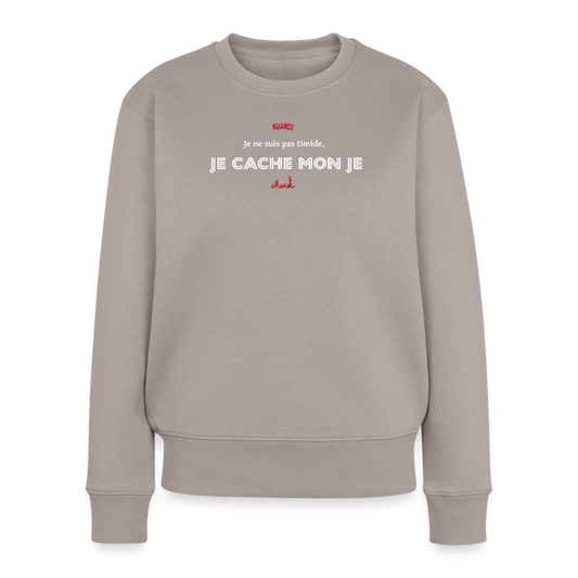 Sweat Premium Femme : "Je ne suis pas timide, je cache mon je" - taupe