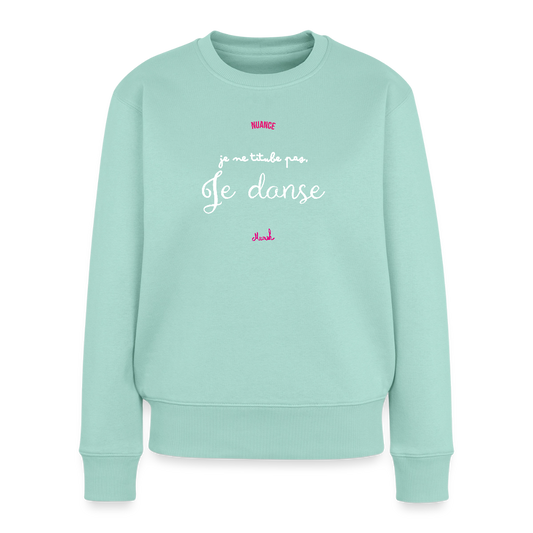 Sweat Premium Femme : "Je ne titube pas, je danse" - menthe
