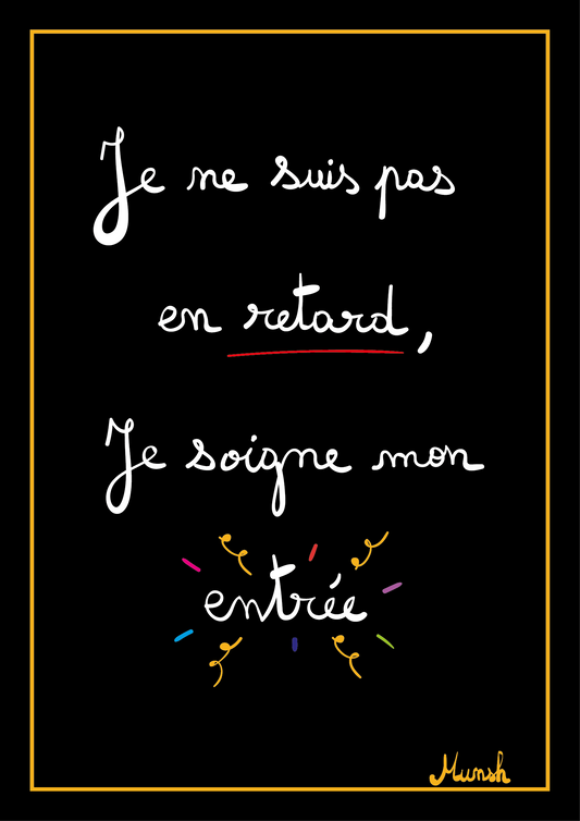 Affiche je ne suis pas en retard, je soigne mon entrée