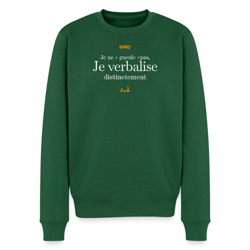 Sweat Premium Homme : Je ne "gueule" pas, je verbalise distinctement" - vert bouteille