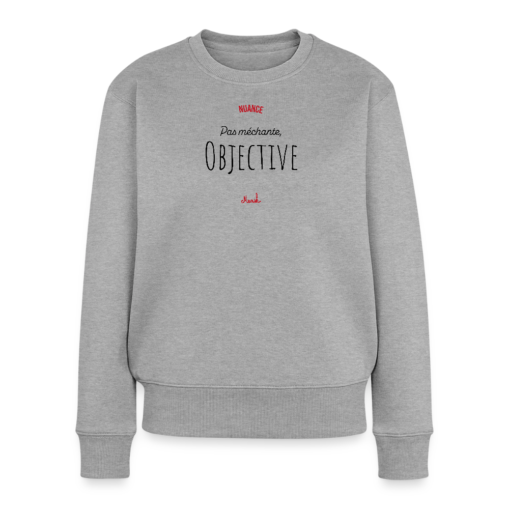 Sweat Premium Femme : "Pas méchante, objective" - gris chiné