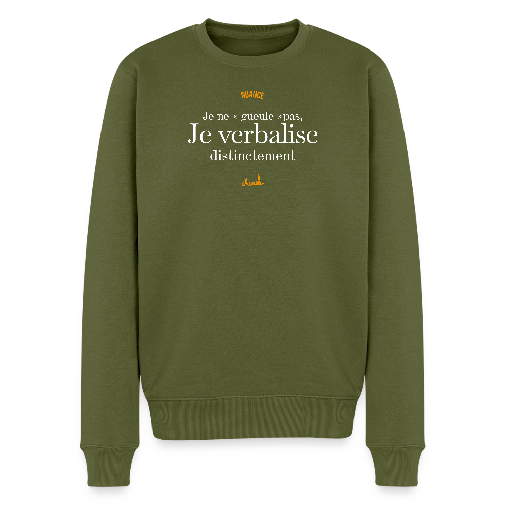 Sweat Premium Homme : Je ne "gueule" pas, je verbalise distinctement" - kaki