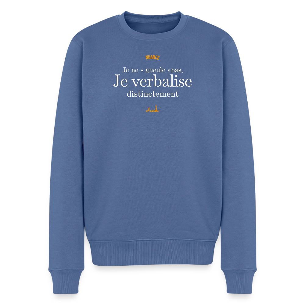 Sweat Premium Homme : Je ne "gueule" pas, je verbalise distinctement" - bleu pigeon