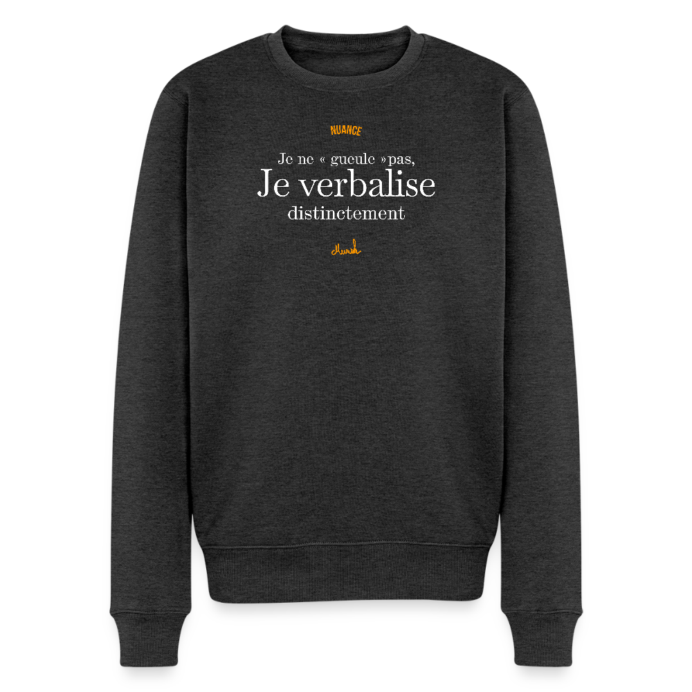 Sweat Premium Homme : Je ne "gueule" pas, je verbalise distinctement" - anthracite chiné