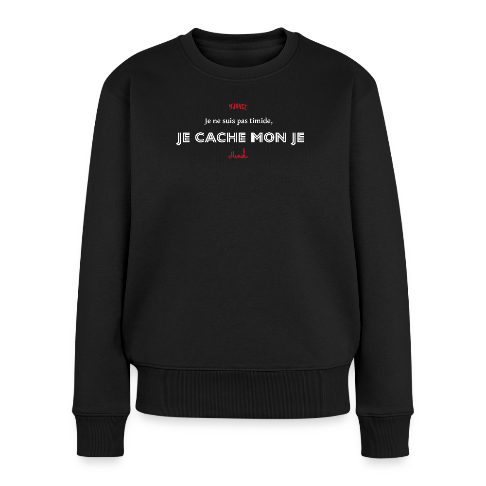 Sweat Premium Femme : "Je ne suis pas timide, je cache mon je" - noir