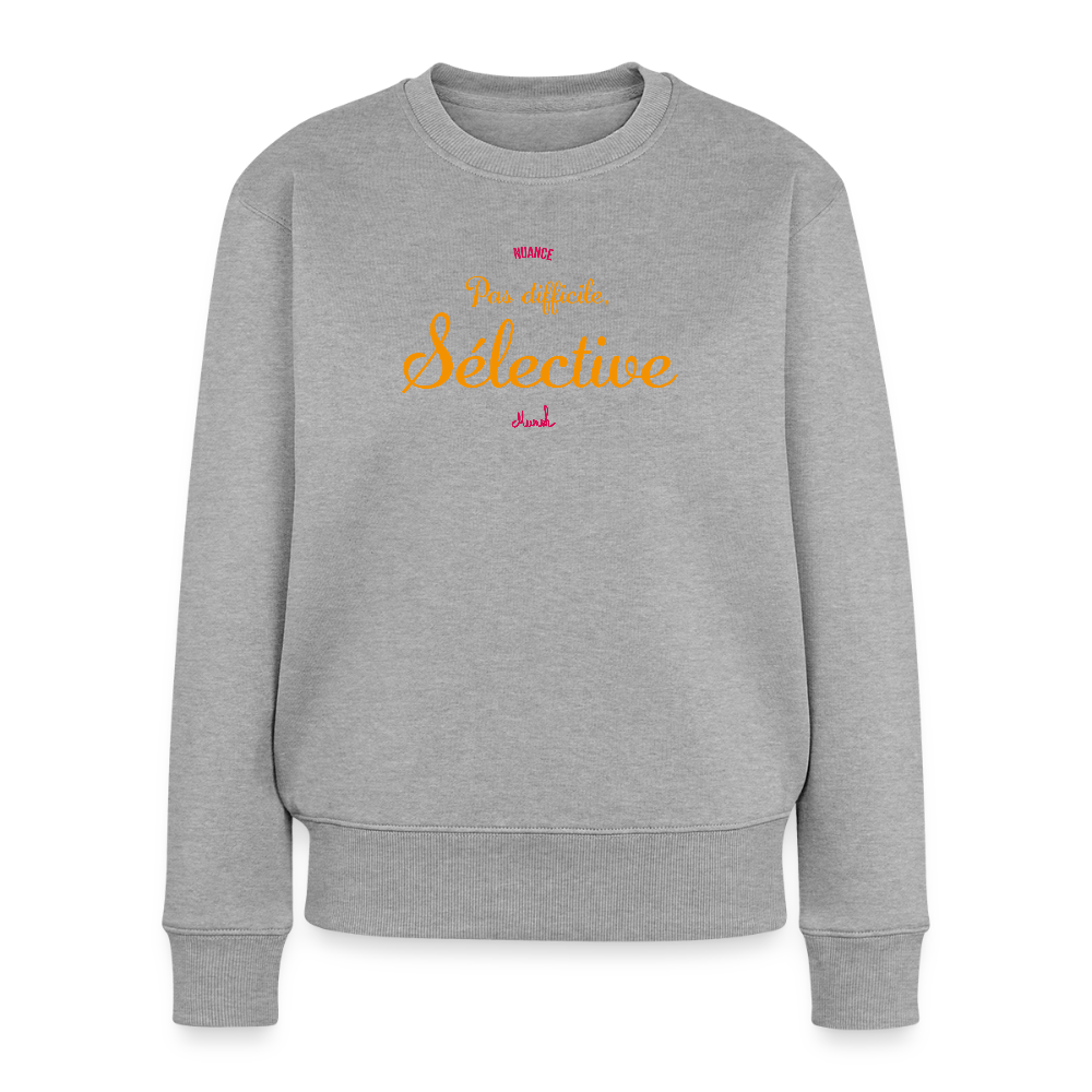 Sweat Premium Femme : "Pas difficile, sélective" - gris chiné