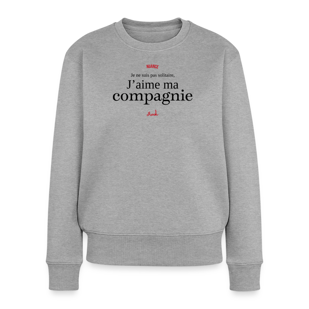 Sweat Premium Femme : "Je ne suis pas solitaire, j'aime ma compagnie" - gris chiné