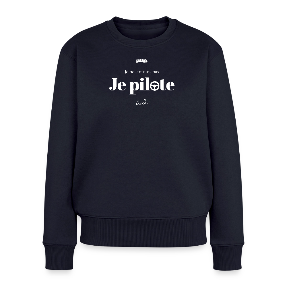 Sweat Premium Femme :"Je ne conduis pas, je pilote" - bleu marine