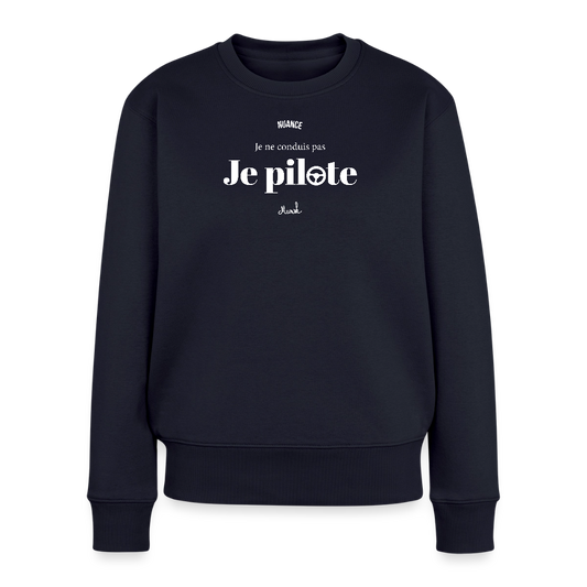Sweat Premium Femme :"Je ne conduis pas, je pilote" - bleu marine