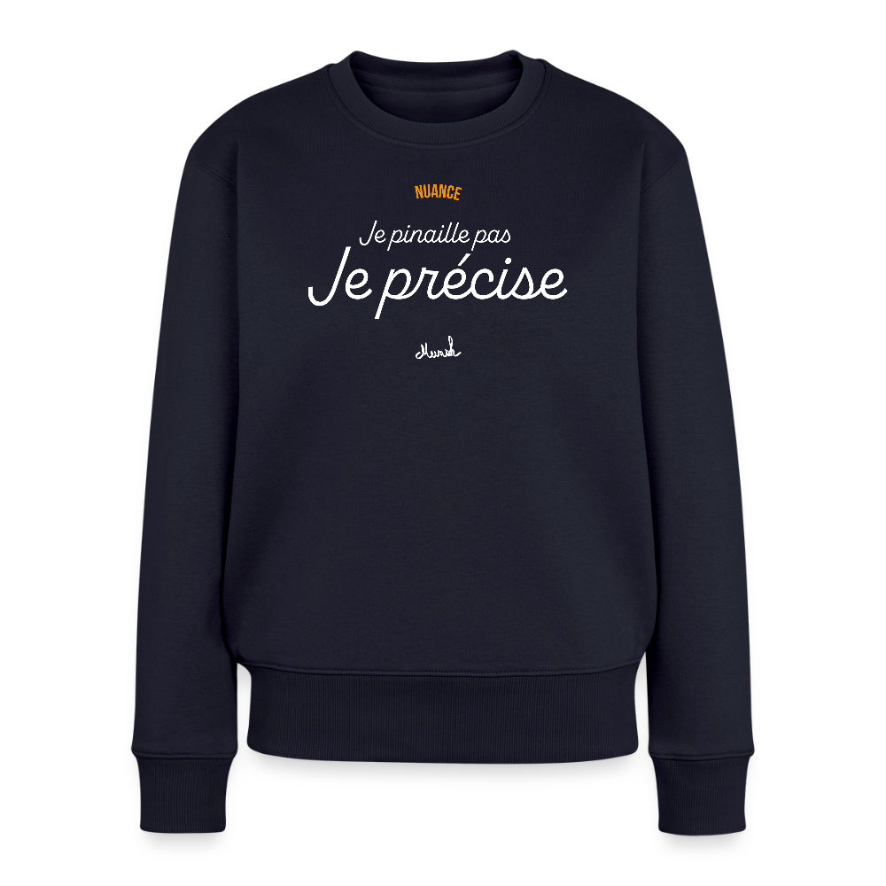 Sweat Premium Femme : "Je ne pinaille pas, je précise" - bleu marine