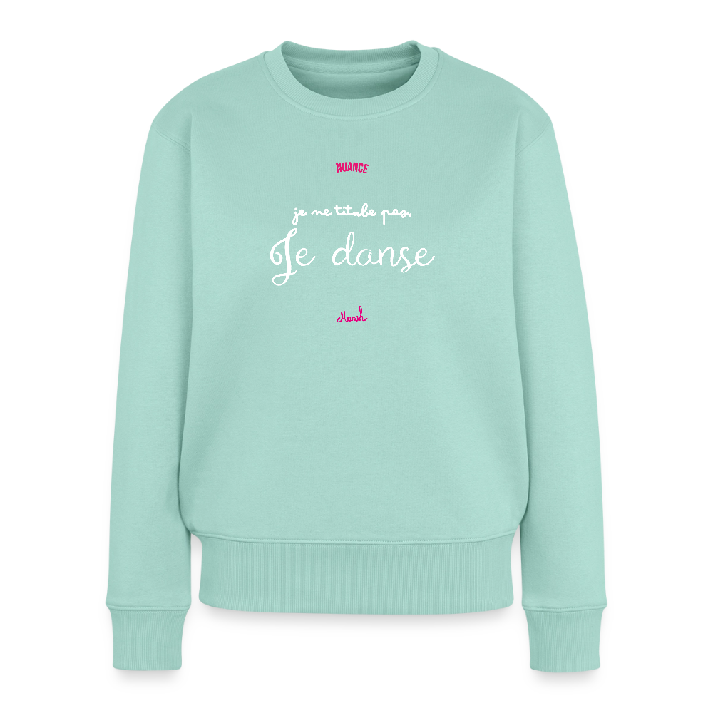 Sweat Premium Femme : "Je ne titube pas, je danse" - menthe 