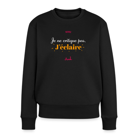Sweat Premium Femme : "Je ne critique pas, j'éclaire" - noir