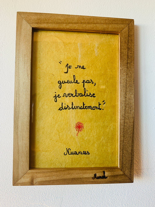 Cadre en bois : "Je ne gueule pas, je verbalise disctinctement"
