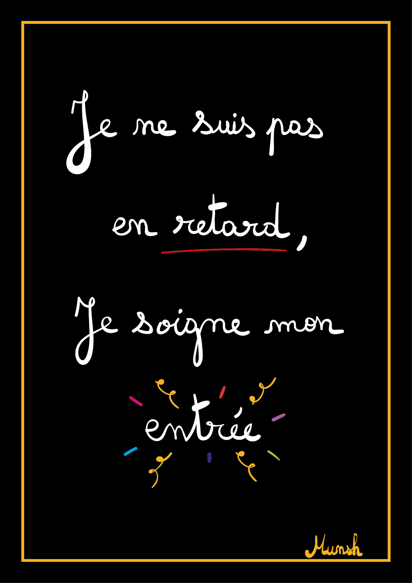 Affiche je ne suis pas en retard, je soigne mon entrée