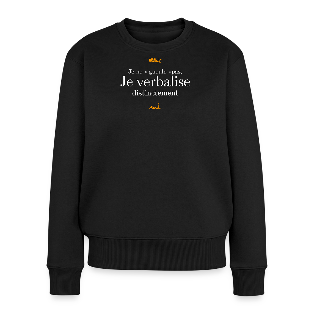 Sweat Premium Femme : Je ne "gueule" pas, je verbalise distinctement - noir