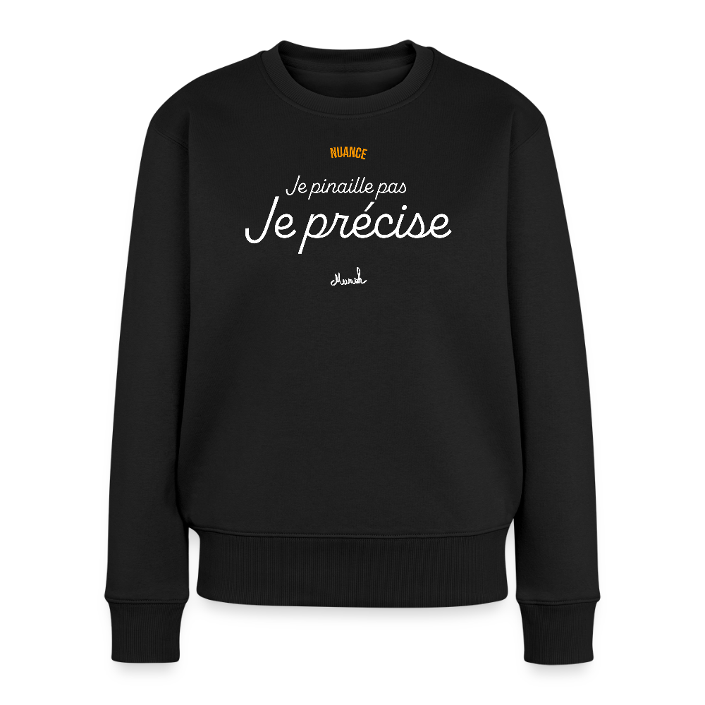 Sweat Premium Femme : "Je ne pinaille pas, je précise" - noir