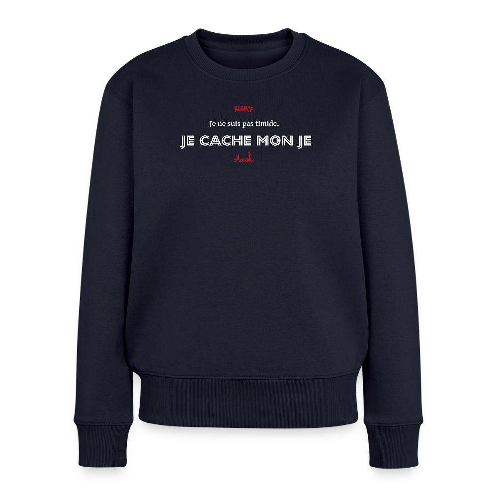 Sweat Premium Femme : "Je ne suis pas timide, je cache mon je" - bleu marine