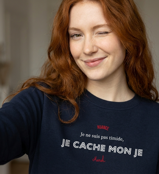Sweat Premium Femme : "Je ne suis pas timide, je cache mon je"